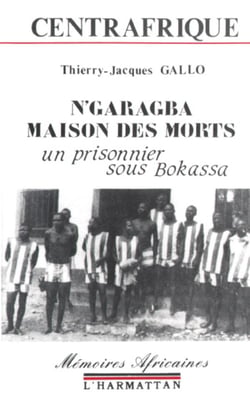 N'garagba, la maison des morts - un prisonnier sous Bokassa