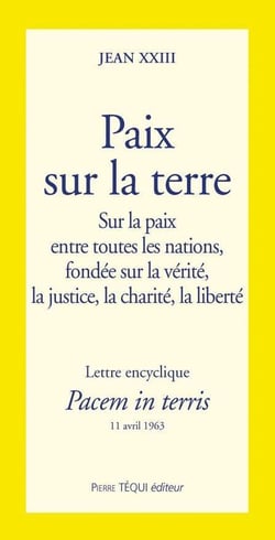 Paix sur la terre - Pacem in terris : Lettre encyclique sur la paix entre toutes les nations, fondée sur la vérité, la justice, la charité, la liberté