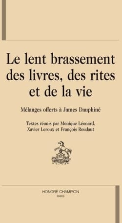 Le lent brassement des livres, des rites et de la vie - mélanges offerts à james dauphiné
