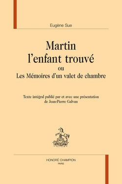 Martin l'enfant trouvé : ou Les Mémoires d'un valet de chambre. Texte intégral publié par et avec une présentation de Jean-Pierre Galvan