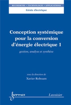 Conception systémique pour la conversion d'énergie électrique 1 : Gestion, analyse et synthèse