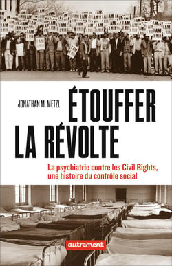 Étouffer la révolte - la psychiatrie contre les Civils Rights, une histoire du contrôle social