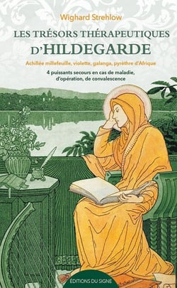 Les trésors thérapeutiques d'Hildegarde : Achillée mille feuille, violette, galanga, pyrèthre d'Afrique, quatre puissants secours en cas de maladie, d'opération, de convalescence