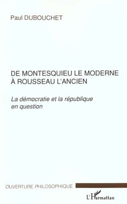 DE MONTESQUIEU LE MODERNE À ROUSSEAU L'ANCIEN : La démocratie et la république en question
