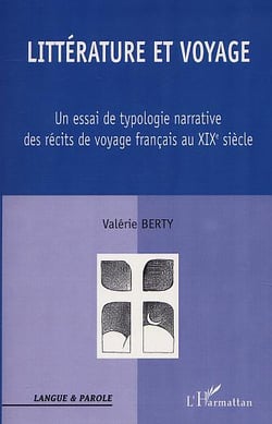 LITTÉRATURE ET VOYAGE : Un essai de typologie narrative des récits de voyage français au XIXè s