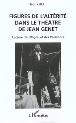 FIGURES DE L'ALTÉRITÉ DANS LE THÉÂTRE DE JEAN GENET : Lecture des Nègres et des Paravents