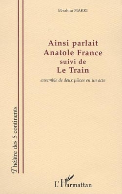 Ainsi parlait anatole france - suivi de le train