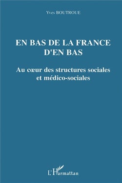 En bas de la France d'en bas : Au coeur des structures sociales et médico-sociales