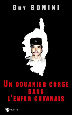Un douanier corse dans l'enfer guyanais