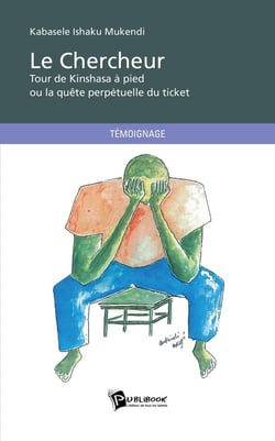 Le chercheur : tour de Kinshasa à pied ou la quête perpétuelle du ticket