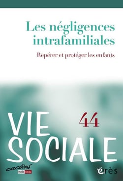 Vie sociale n.44 : Les négligences intrafamiliales : Repérer et protéger les enfants