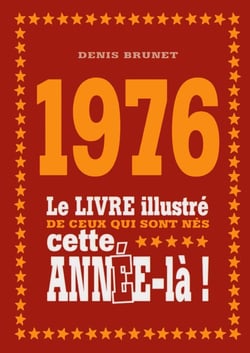 1976 - le livre illustré de ceux qui sont nés cette année-là !