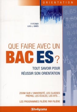 Que faire avec un Bac ES ? tout savoir pour réussir son orientation (10e édition)