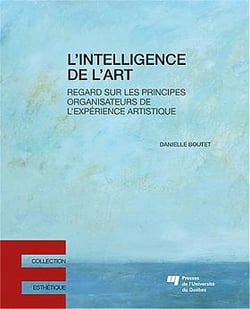 L'intelligence de l'art : regard sur les principes organisateurs de l'expérience artistique
