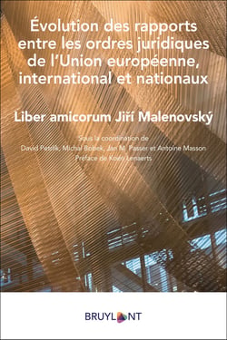 Évolution des rapports entre les ordres juridiques de l'Union européenne, international et nationaux - liber amicorum Jiri Malenovsky