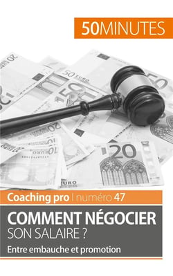 Comment négocier son salaire ? entre embauche et promotion