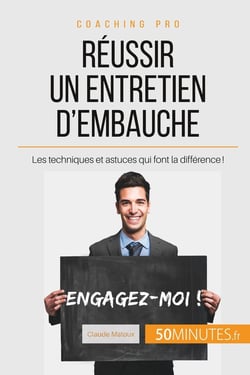 Comment réussir son entretien d'embauche ? Les filons qui font la différence !