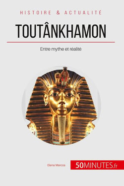 Toutânkhamon : entre mythe et réalité