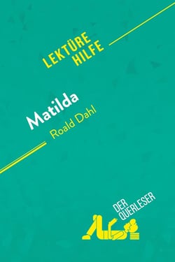 Matilda von Roald Dahl (Lektürehilfe) : Detaillierte Zusammenfassung, Personenanalyse und Interpretation