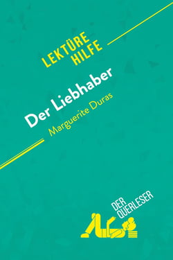 Der Liebhaber von Marguerite Duras (Lektürehilfe) : Detaillierte Zusammenfassung, Personenanalyse und Interpretation