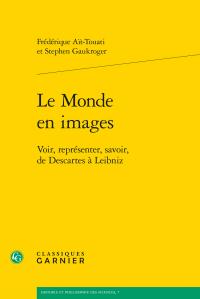 Le monde en images - voir, représenter, savoir, Descartes à Leibniz