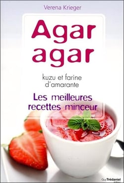 Agar agar - kuzu et farine d'amarante - les meilleures recettes minceur