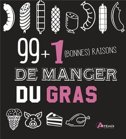 99 + 1 Bonnes Raisons De Manger Du Gras