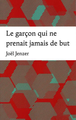 LE GARCON QUI NE PRENAIT JAMAIS DE BUT