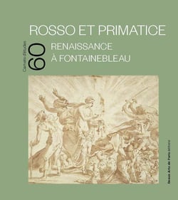 Carnets d'études Tome 60 : Rosso et Primatice : Renaissance à Fontainebleau