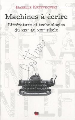 Machines à écrire - littérature et technologies du XIX au XXI siècle
