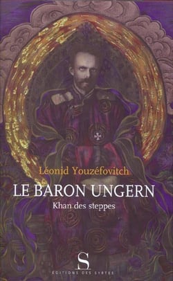 Le baron ungern - khan des steppes