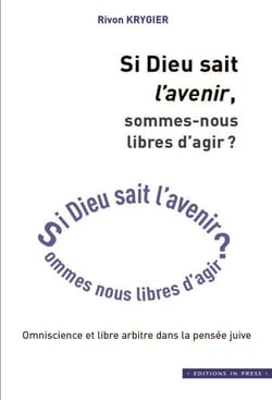 Si dieu sait l'avenir, sommes-nous libres d'agir ? omniscence et libre arbitre dans la pensée juive