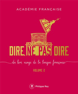 Dire, ne pas dire - du bon usage de la langue française Tome 2
