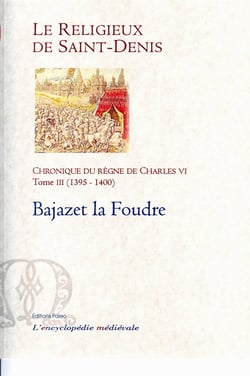 Chronique du règne de Charles VI t.3 (1395-1400) - Bajazet la foudre