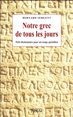 Notre grec de tous les jours - dictionnaire des mots français d'origine grecque