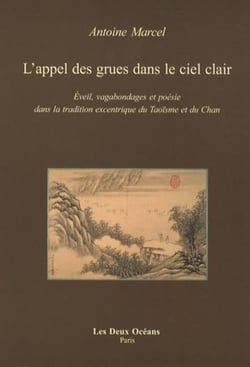 L'appel des grues dans le ciel clair - éveil, vagabondages et poésie dans la tradition excentrique du Taoïsme et du Chan