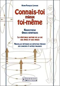 Connais-toi mieux toi-même - radiesthésie, ondes bénéfiques - la véritable nature de la vie des âmes et des anges - nouvelles méthodes de dépistage précoce des cancers et autres maladies