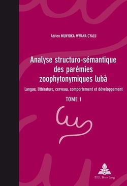 Analyse structuro-sémantique des parémies zoophytonymiques lubà : Langue, littérature, cerveau, comportement et développement- Tome 1