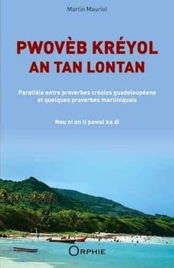 Pwovèb kréyol an tan lontan - parallèle entre proverbes créoles guadeloupéens et quelques proverbes martiniquais