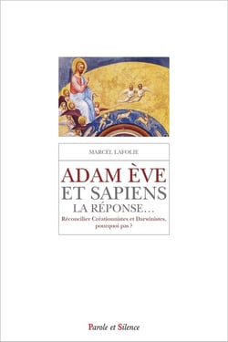 Adam Ève & sapiens, la réponse... : Réconcilier Créationnistes et Darwinistes, pourquoi pas ?