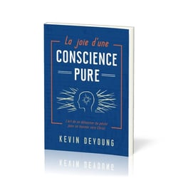 La joie d'une conscience pure : L'art de se détourner du péché pour se tourner vers Christ
