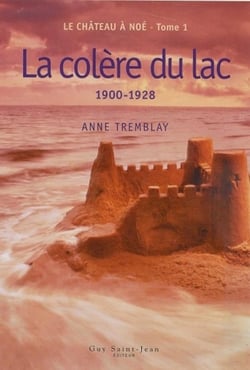 Le château à Noé t.1 - la colère du lac, 1900-1928