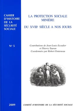 La protection sociale minière du XVIIIe siècle à nos jours n°5 2009