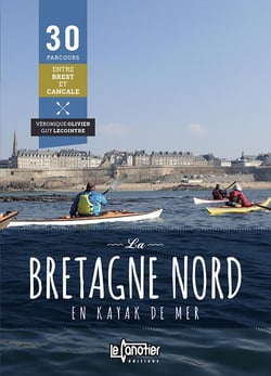 LA BRETAGNE NORD EN KAYAK DE MER 30 PARCOURS - 2EME EDITION