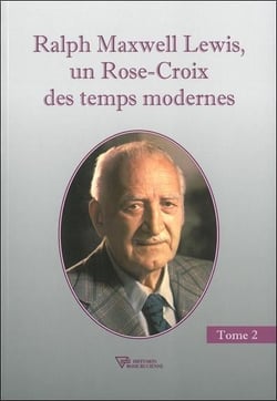 Ralph Maxwell Lewis, un Rose-Croix des temps modernes Tome 2