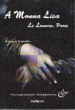 Correspondances intempestives : à Monna Lisa, le Louvre, Paris - de la part de 45 épistoliers