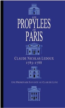 Les propylées de paris - claude nicolas ledoux 1785-1788, une promenade savante au clair de lune