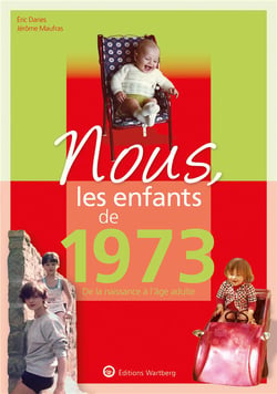 Nous, les enfants de : 1973 - de la naissance à l'âge adulte