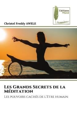 Les Grands Secrets de la Méditation : Les pouvoirs cachés de l'être humain