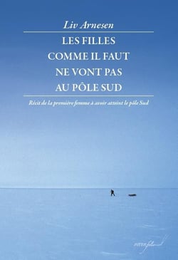 Les filles bien ne vont pas au pôle sud - récit de la première femme à avoir atteint le pôle sud
